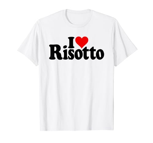 I LOVE HEART RISOTTO ITALIAN ARBORIO RIZ T-Shirt