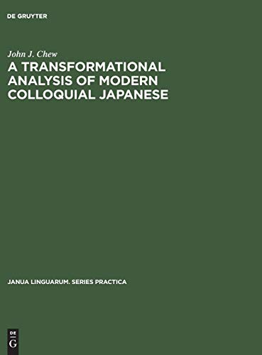 A transformational analysis of modern colloquial Japanese (Janua Linguarum. Series Practica, 56)