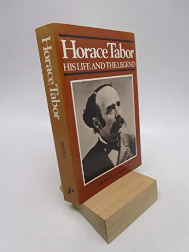Horace Tabor: His Life and The Legend 0871085941 Book Cover