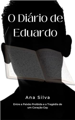 O Diário de Eduardo: Entre a Paixão Proibida e a Tragédia de um Coração Gay "Confissões de um Coração Partido: Entre Amores Proibidos e Dilemas Mortais"