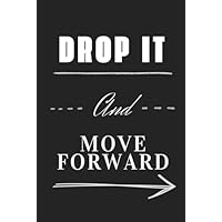 Drop It And Move Forward: Motivational and Inspirational Lined Notebook