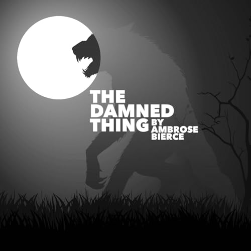The Damned Thing–a Classic Scary Story by Ambrose Bierce