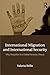 International Migration and International Security: Why Prejudice Is a Global Security Threat