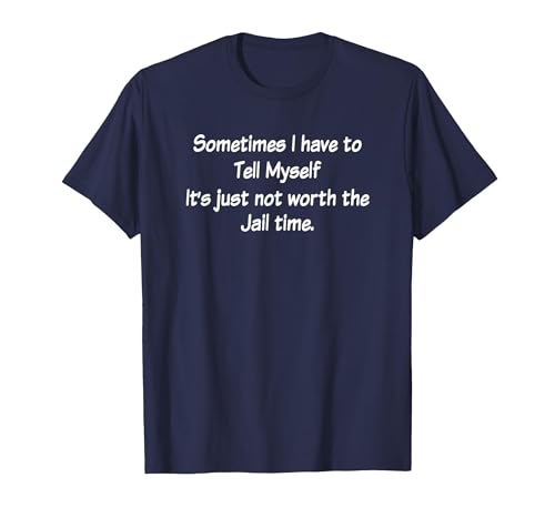 Sometimes I Have to Tell Myself It's not Worth Prison time T-Shirt, Men, Navy Blue, XX-Large