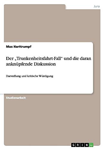 Der "Trunkenheitsfahrt-Fall" und die daran anknüpfende Diskussion: Darstellung und kritische Würdi