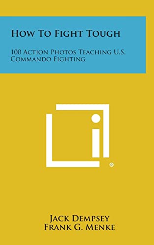 How to Fight Tough: 100 Action Photos Teaching U.S. Commando Fighting