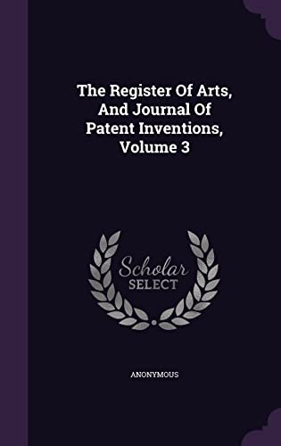 The Register Of Arts, And Journal Of Patent Inv... 1354642414 Book Cover