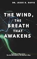 The Wind, The Breath that Awakens: Book One of Three from The Life That Matters, The Warrior's Way 1968648089 Book Cover