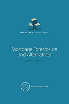 Perfect Paperback Florida Practitioners Guide: Mortgage Foreclosure and Alternatives Book