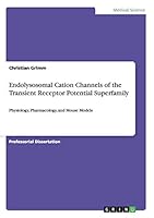 Endolysosomal Cation Channels of the Transient Receptor Potential Superfamily: Physiology, Pharmacology, and Mouse Models 3656849765 Book Cover