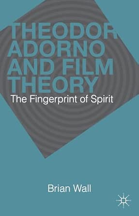 Theodor Adorno and Film Theory: The Fingerprint of Spirit 2013th Edition book cover