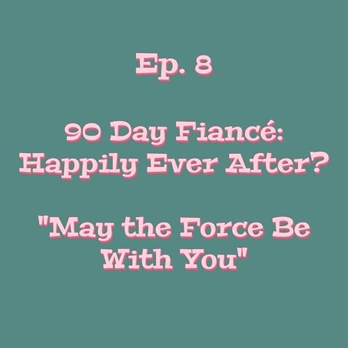 lowkey unhinged - 90 Day Fianc&eacute;: Happily Ever After?: "May the Force Be With You"