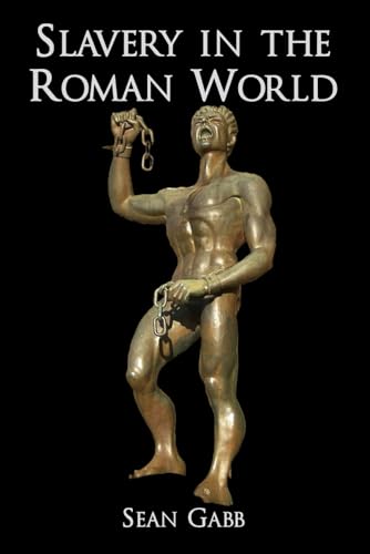 Slavery in the Roman World: Text of a Lecture Given to the Property and Freedom Society, September 2023 (Ancient Monographs)