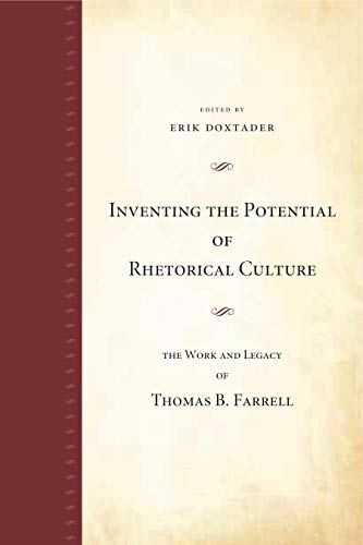 Inventing the Potential of Rhetorical Culture: The Work and Legacy of Thomas B. Farrell (P&r Special Issue)