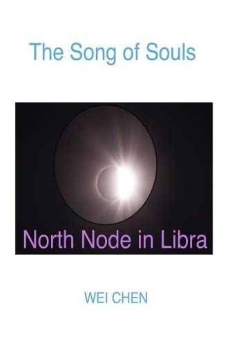 The Song of Souls -North Node Libra: Your North Node Sign, Your Innermost Pain, and Your Magic Cure (North Node Astrology: The Song of Souls - Your North ... Your Innermost Pain and Your Magic Cure!)