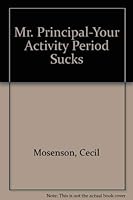 Mr. Principal, Your Activity Period Sucks 0962993506 Book Cover