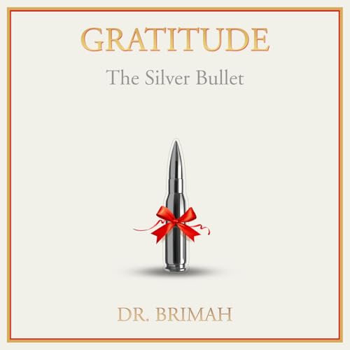 Gratitude the Silver Bullet, by Dr. Perry Isa Brimah cover art