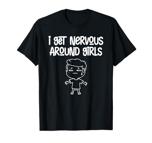 I Get Nervous Around Girls Funny Saying Camiseta