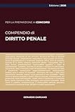COMPENDIO DIRITTO PENALE: Parte generale e parte speciale: principi, reati chiave e casi ricorrenti