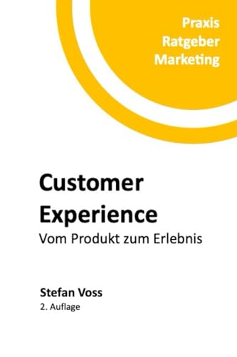Customer Experience: Vom Produkt zum Erlebnis (Praxis-Ratgeber Marketing)
