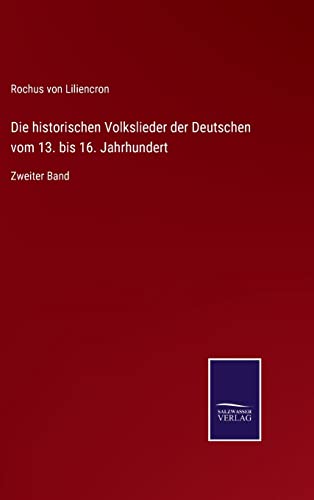 Die historischen Volkslieder der Deutschen vom 13. bis 16. Jahrhundert: Zweiter Band (German Edition)