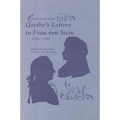 Selections from Goethe's Letters to Frau Von Stein 1776-1789
