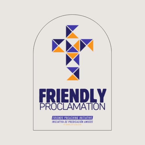 The Friendly Proclamation Podcast By Friends Preaching Initiative cover art