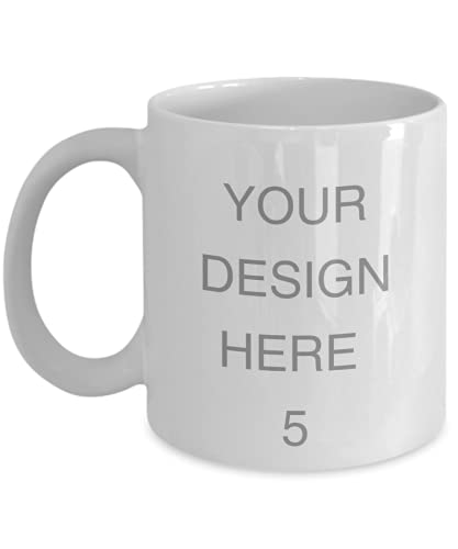Design Your Own Coffee Mugs - Custom Mug - Custom Coffee Mug Personalized - Ceramic Mug Customizable Mug - Personalized Mug - Mug With Text 11oz