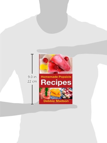 Homemade Popsicle Recipes: 50 Treats for Kids (Cooking with Kids Series)