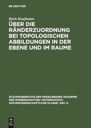 Über die Ränderzuordnung bei topologischen Abbildungen in der Ebene und im Raume (Sitzungsberichte der Heidelberger Akademie der Wissenschaften/ Abt. ... Wissenschaften, 1930, 10, Band 1930)