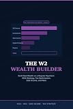  The W2 Wealth Builder: Build Real Wealth on a Regular Paycheck: 401k Strategy, Tax Optimization, Side Income, and More (The Freedom Playbook Book 7) (English Edition)