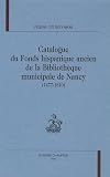 Catalogue du fonds hispanique ancien de la Bibliothèque municipale de Nancy (1477-1810)