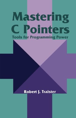 Mastering C Pointers: Tools for Programming Power 1483247643 Book Cover