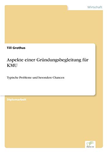 Aspekte einer Gründungsbegleitung für KMU: Typische Probleme und besondere Chancen (German Edition)