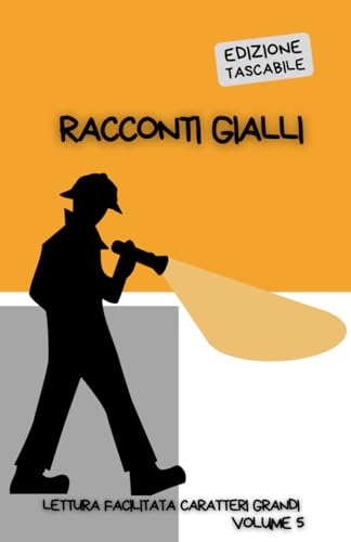 BREVI RACCONTI GIALLI. EDIZIONE TASCABILE: Lettura facilitata per adulti caratteri grandi. Volume 5.