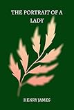 THE PORTRAIT OF A LADY by henry james (English Edition)