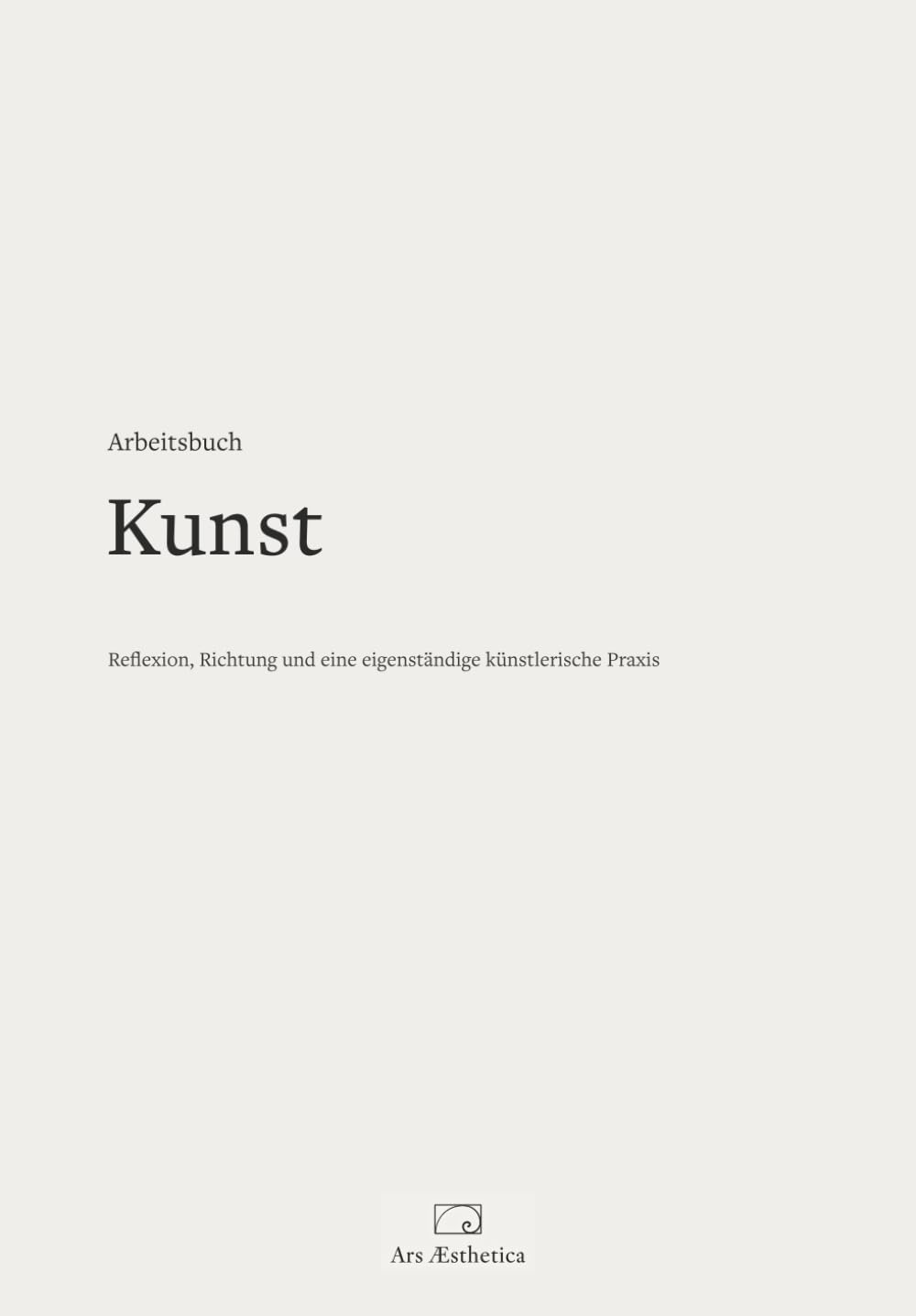 Arbeitsbuch Kunst: Für Reflexion, Richtung und eine eigenständige künstlerische Praxis | Kreatives Workbook für Künstler, Kunststudierende und Atelierarbeit