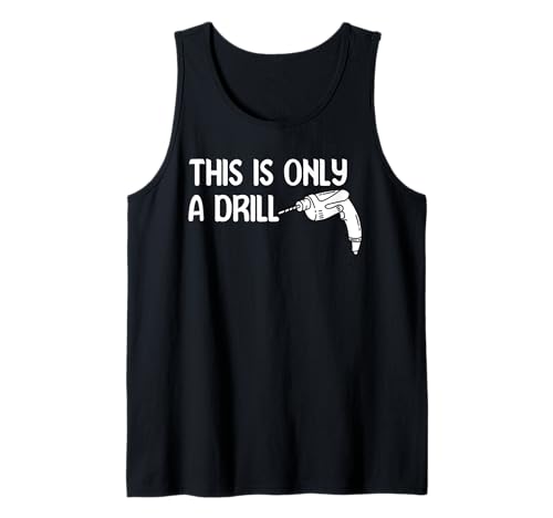 This Is Only A Drill Funny Dad Joke Tees Perfect Fathers Day Tank Top