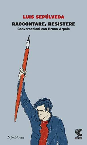 Raccontare, Resistere. Conversazioni Con Bruno Arpaia
