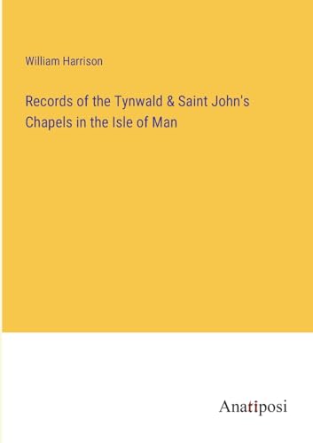 Records of the Tynwald & Saint John's Chapels in the Isle of Man