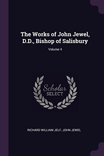 The Works of John Jewel, D.D., Bishop of Salisbury; Volume 4