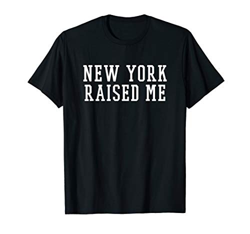 New York raised me | Funny New Yorker T-shirt gift T-Shirt New York raised me | Funny New Yorker T-shirt gift T-Shirt