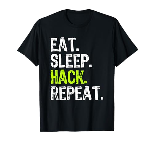 Eat Sleep Hack Hacker Hacking Cyber Security Funny Maglietta