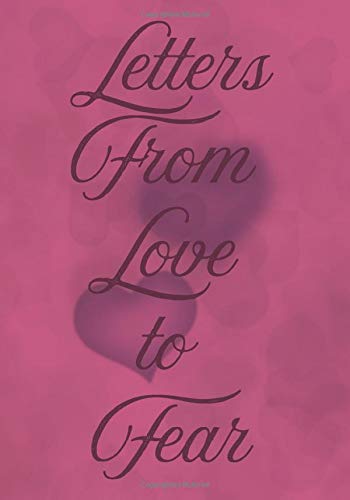 Letters from Love to Fear: The Journal for writing messages to your own, when You feel anxiety. Let the Love talk to you Fear. Write what You are grateful for- this also helps a lot.