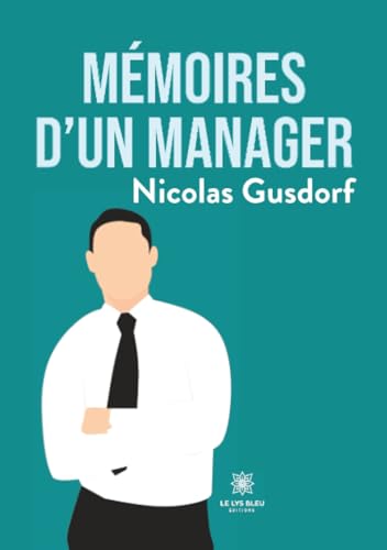 Mémoires d'un manager (French Edition)