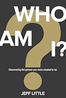 Who Am I? Discovering the Person You Were Created to Be (A Biblical Framework for Identity, Purpose, and Belonging?Includes a 6-Week Small Group Bible Study Guide) 1947165410 Book Cover