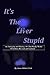Its the Liver Stupid 5th edition: An Antiaging and Healing Art That Really Works (Healh and Wellness)