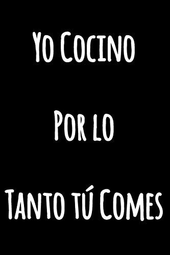 Yo Cocino, Por lo Tanto tú Comes: Cuaderno de cocina con líneas divertidas | Cuaderno Blanco con Líneas | Diario en blanco y negro con una cita divertida (Cuaderno Rayas) (Spanish Edition)