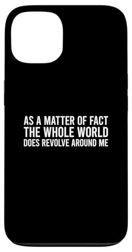 As A Matter Of Fact The Whole World Does Revolve Around Me �X�}�z�P�[�X iPhone 13 �p