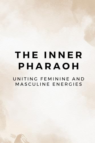 The Inner Pharaoh: Uniting Feminine and Masculine Energies